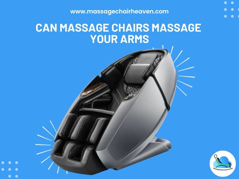 Can Massage Chairs Massage Your Arms - Massage Chair Heaven
