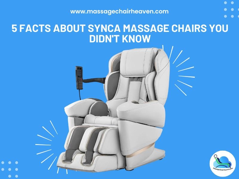 5 Facts About Synca Massage Chairs You Didn't Know - Massage Chair Heaven