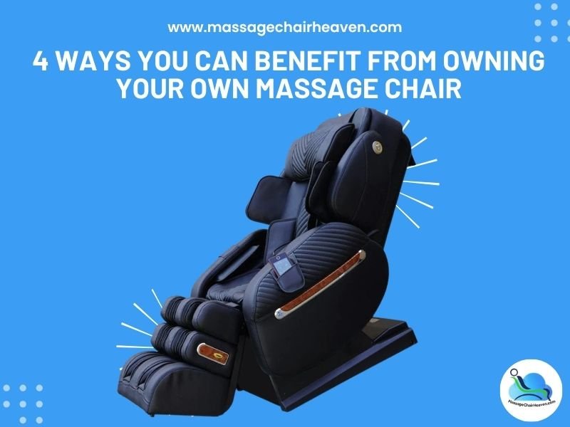 4 Ways You Can Benefit from Owning Your Own Massage Chair