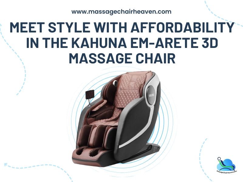 Meet Style with Affordability in the Kahuna EM-ARETE 3D Massage Chair