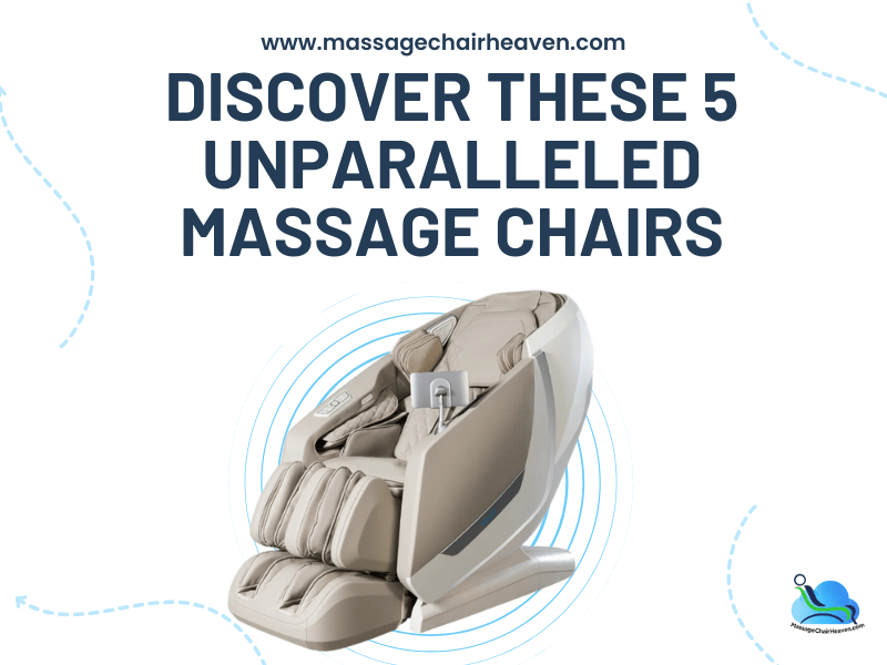 Discover These 5 Unparalleled Massage Chairs