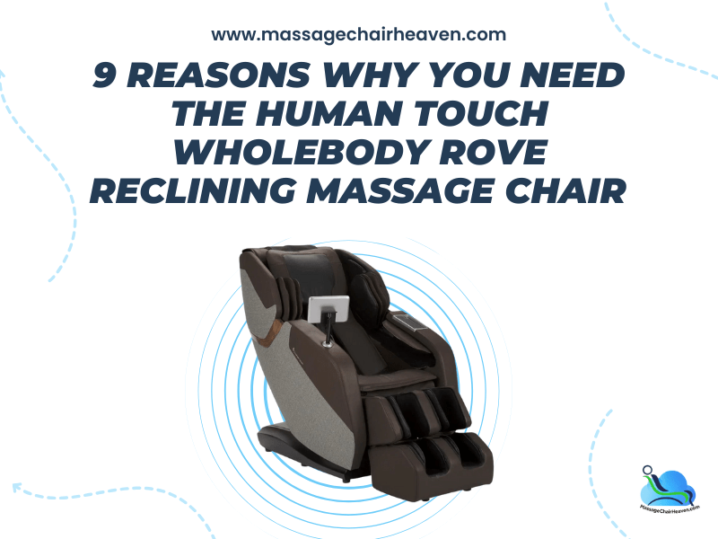 9 Reasons Why You Need the Human Touch WholeBody ROVE Reclining Massage Chair