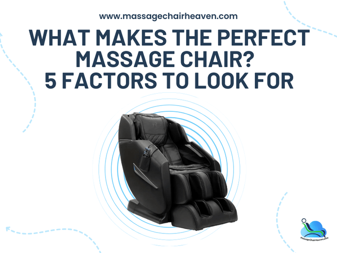 What Makes the Perfect Massage Chair - 5 Factors to Look For