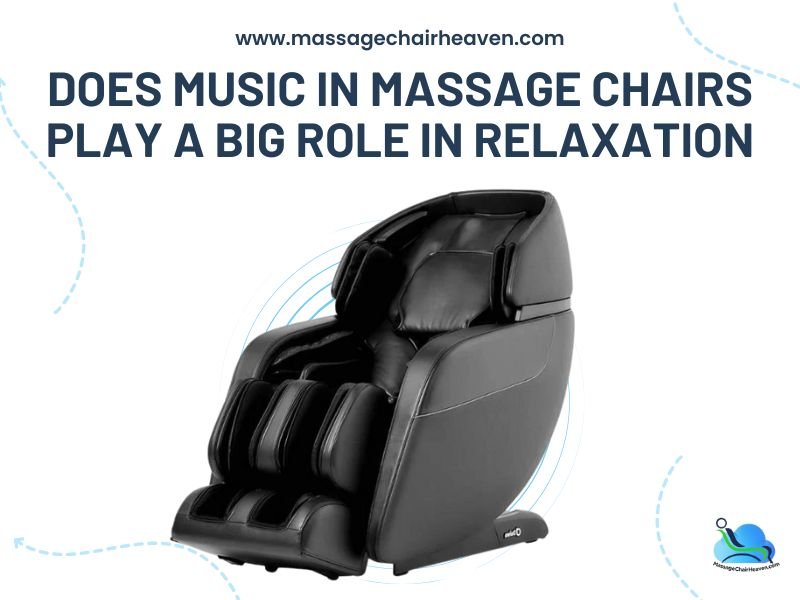 Does Music in Massage Chairs Play a Big Role in Relaxation