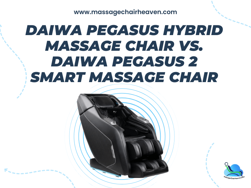 Daiwa Pegasus Hybrid Massage Chair vs. Daiwa Pegasus 2 Smart Massage Chair