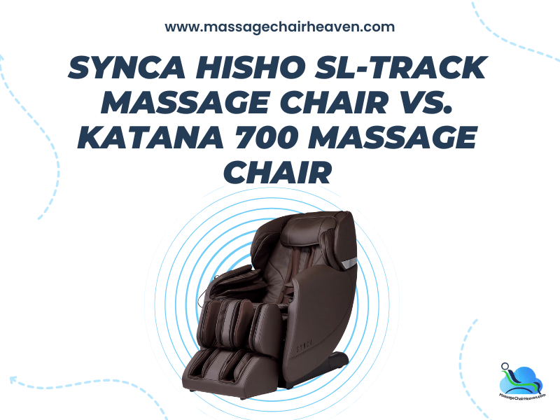 Synca HISHO SL-Track Massage Chair vs. Katana 700 Massage Chair