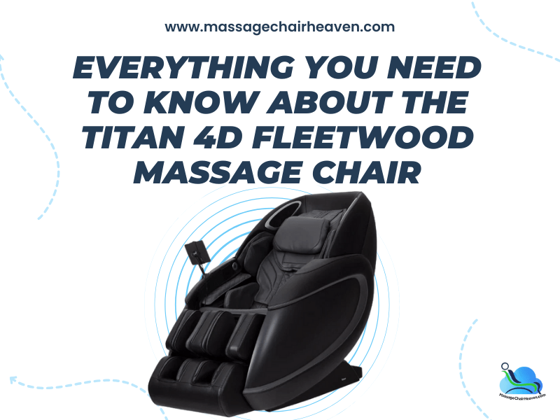 Everything You Need to Know About the Titan 4D Fleetwood Massage Chair