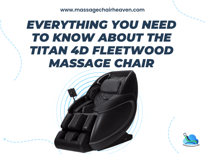 Everything You Need to Know About the Titan 4D Fleetwood Massage Chair