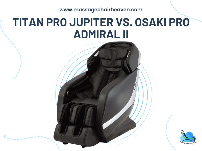 Titan Pro Jupiter vs. Osaki Pro Admiral II - Massage Chair Heaven