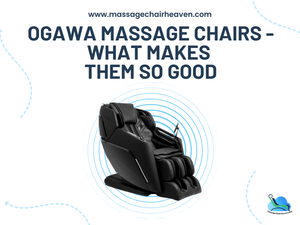 Ogawa Massage Chairs - What Makes Them So Good - Massage Chair Heaven