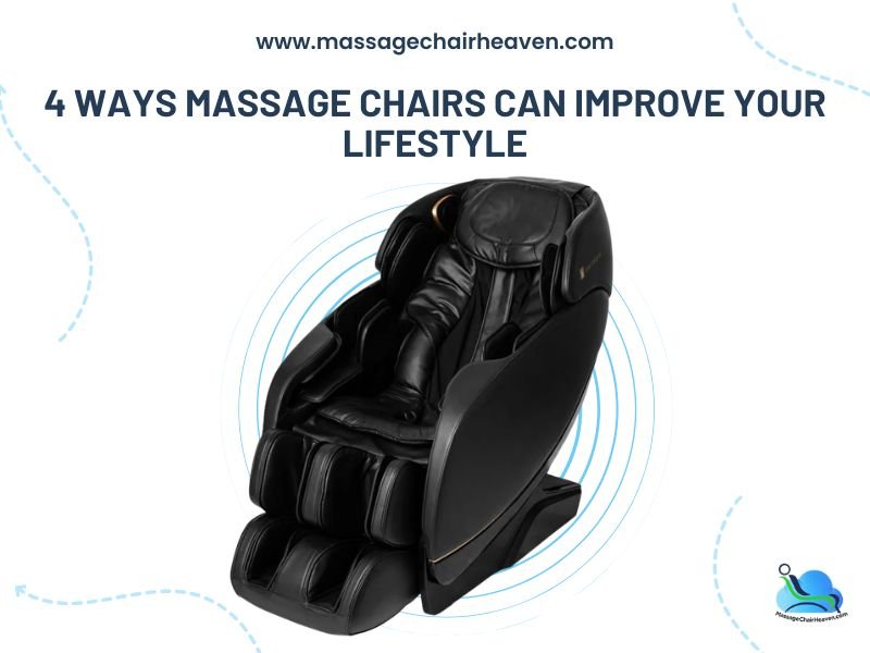 4 Ways Massage Chairs Can Improve Your Lifestyle