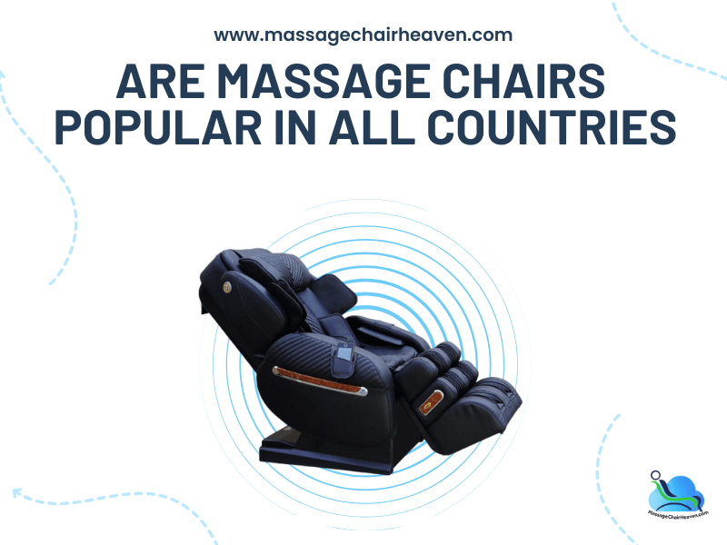 Are Massage Chairs Popular in All Countries - Massage Chair Heaven