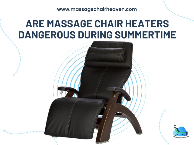 Are Massage Chair Heaters Dangerous During Summertime