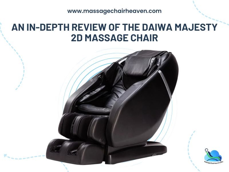An In-depth Review of the Daiwa Majesty 2D Massage Chair - Massage Chair Heaven