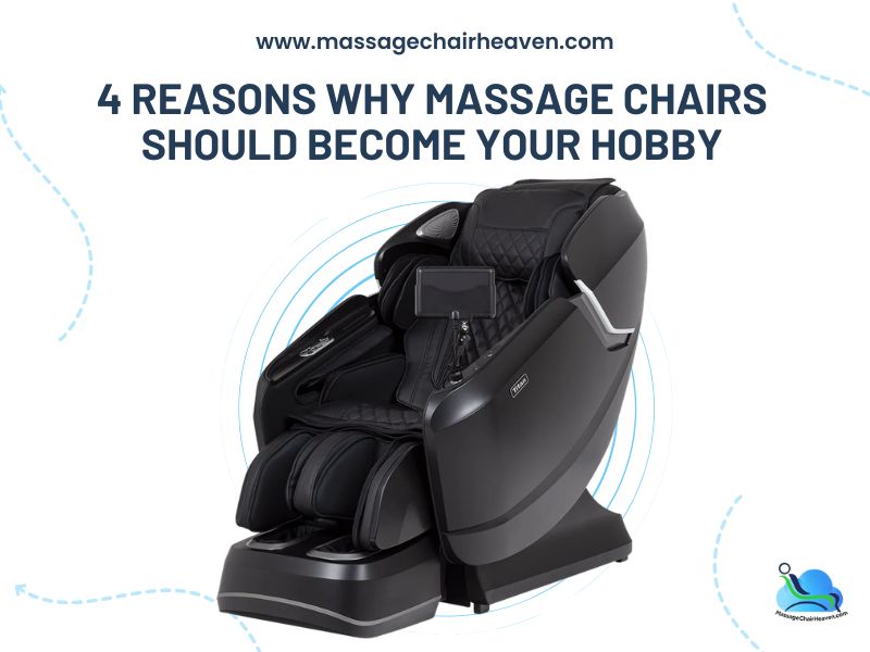 4 Reasons Why Massage Chairs Should Become Your Hobby
