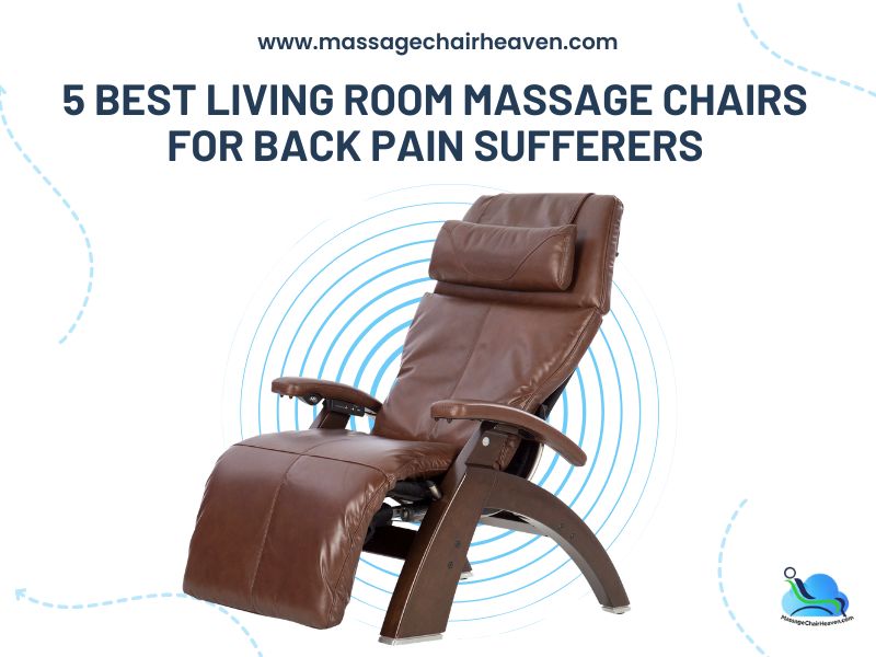 5 Best Living Room Massage Chairs for Back Pain Sufferers