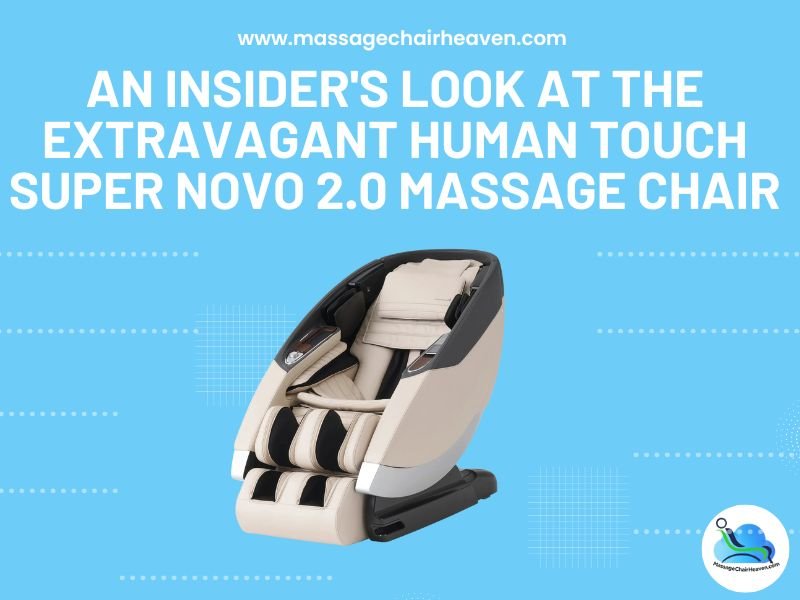 An Insider's Look at the Extravagant Human Touch Super Novo 2.0 Massage Chair