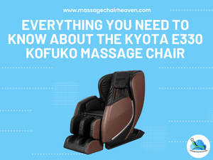 Everything You Need to Know About the Kyota E330 Kofuko Massage Chair - Massage Chair Heaven
