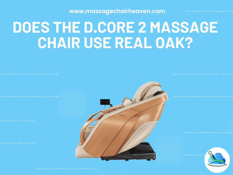 Does the D.Core 2 Massage Chair Use Real Oak?