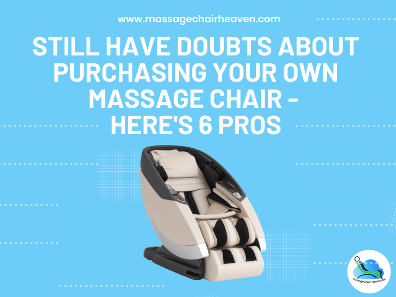 Still Have Doubts About Purchasing Your Own Massage Chair - Here's 6 Pros