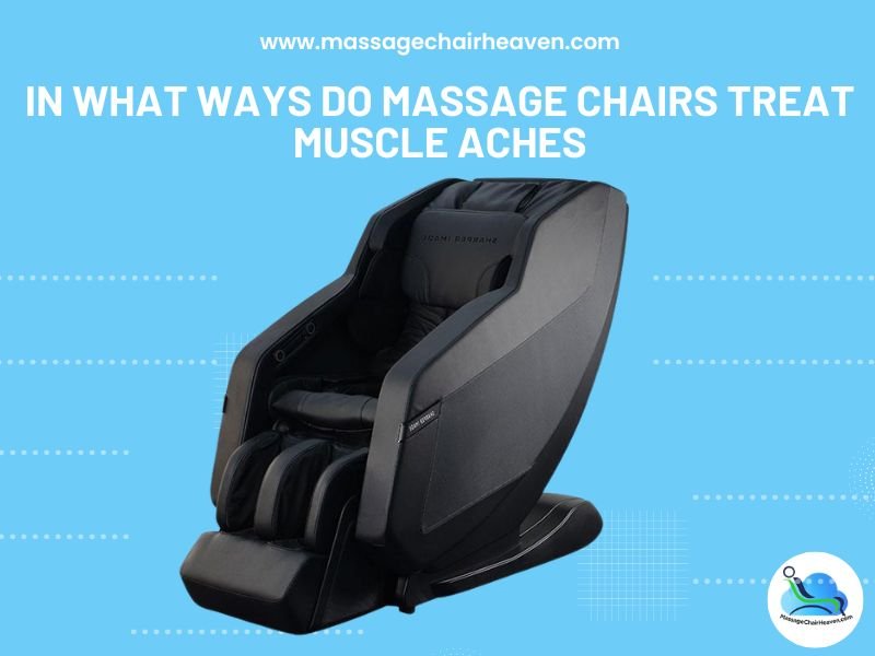 In What Ways Do Massage Chairs Treat Muscle Aches