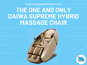 The One and Only Daiwa Supreme Hybrid Massage Chair - Massage Chair Heaven