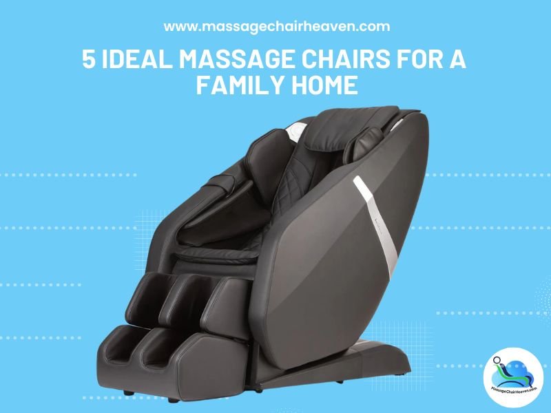 5 Ideal Massage Chairs for a Family Home - Massage Chair Heaven