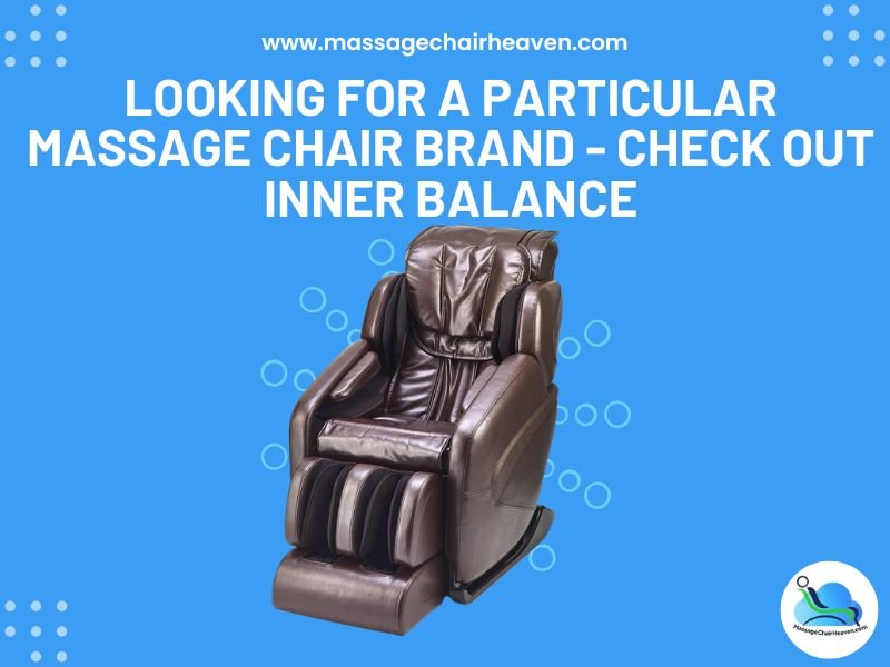 Looking for a Particular Massage Chair Brand - Check Out Inner Balance