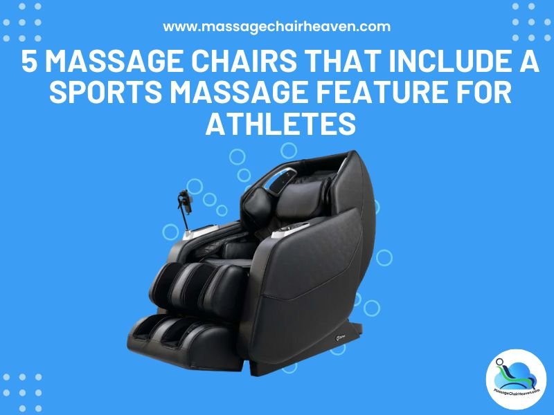 5 Massage Chairs that Include a Sports Massage Feature for Athletes - Massage Chair Heaven
