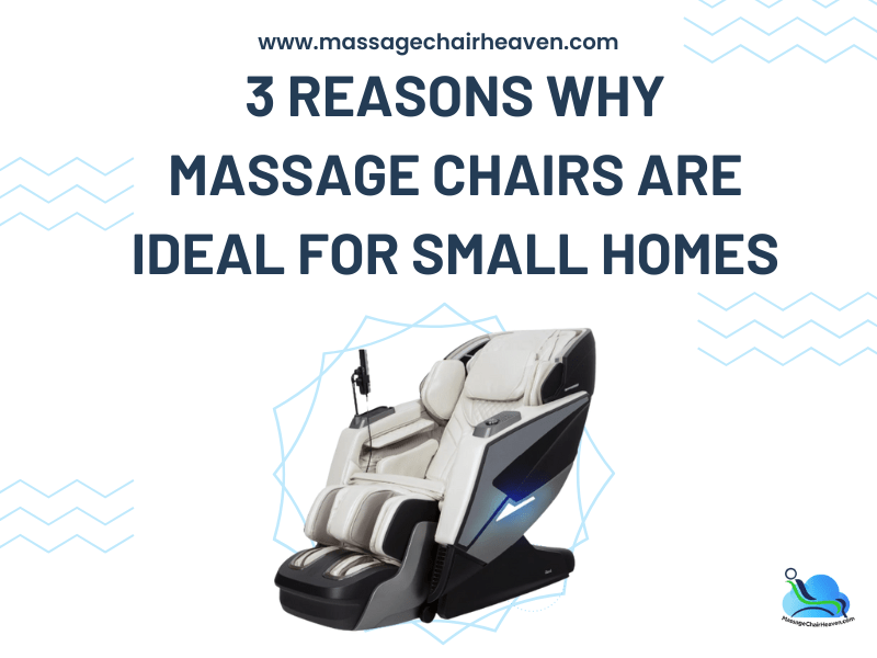 3 Reasons Why Massage Chairs are Ideal for Small Homes