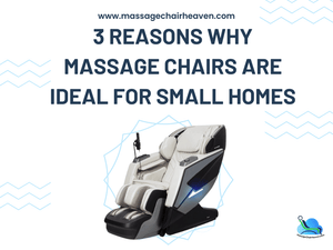3 Reasons Why Massage Chairs are Ideal for Small Homes - Massage Chair Heaven