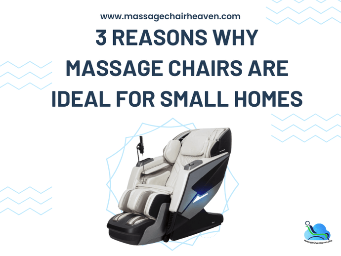 3 Reasons Why Massage Chairs are Ideal for Small Homes