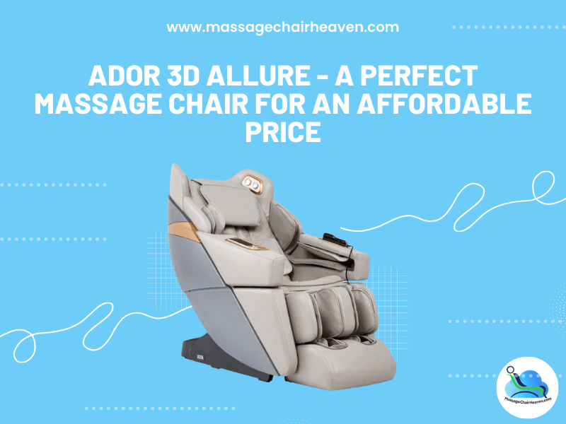 Ador 3D Allure - A Perfect Massage Chair for An Affordable Price