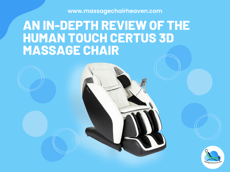 An In-depth Review of The Human Touch Certus 3D Massage Chair - Massage Chair Heaven