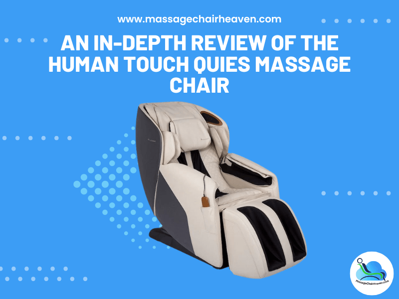 An In-depth Review of The Human Touch Quies Massage Chair - Massage Chair Heaven