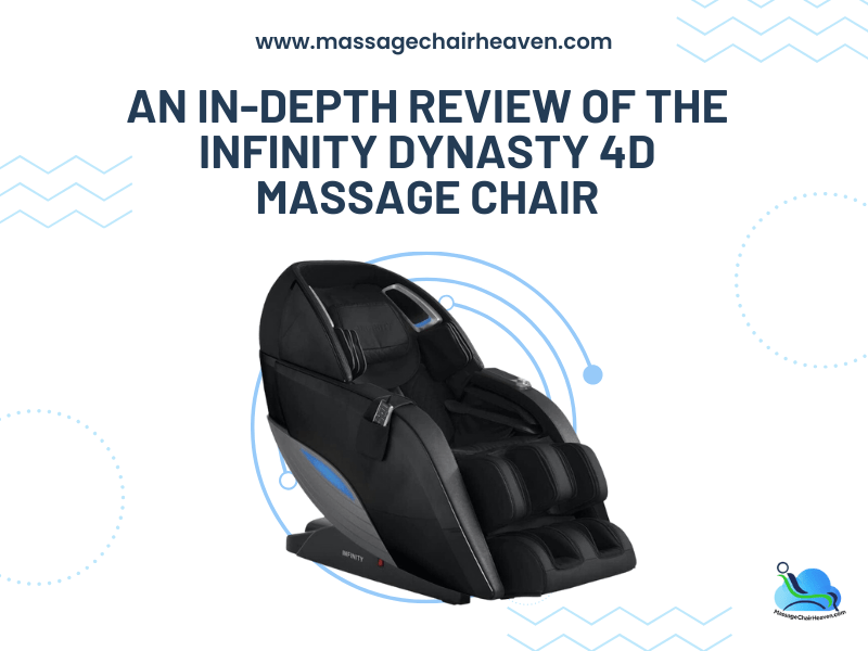 An In depth Review of The Infinity Dynasty 4D Massage Chair Massage Chair Heaven