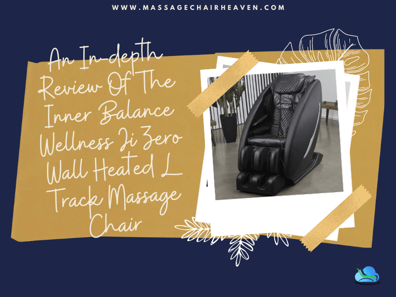 An In-depth Review Of The Inner Balance Wellness Ji Zero Wall Heated L Track Massage Chair