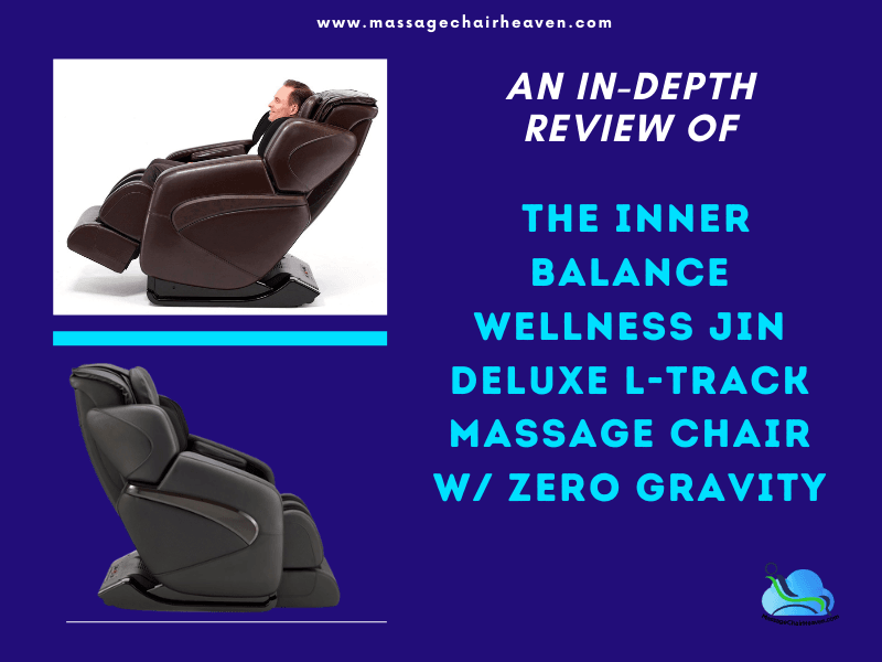 An In-depth Review Of The Inner Balance Wellness Jin Deluxe L-Track Massage Chair w/ Zero Gravity - Massage Chair Heaven