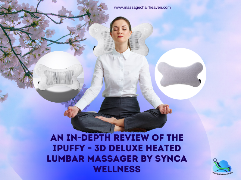 An In-Depth Review Of The iPuffy – 3D Deluxe Heated Lumbar Massager by SYNCA WELLNESS - Massage Chair Heaven