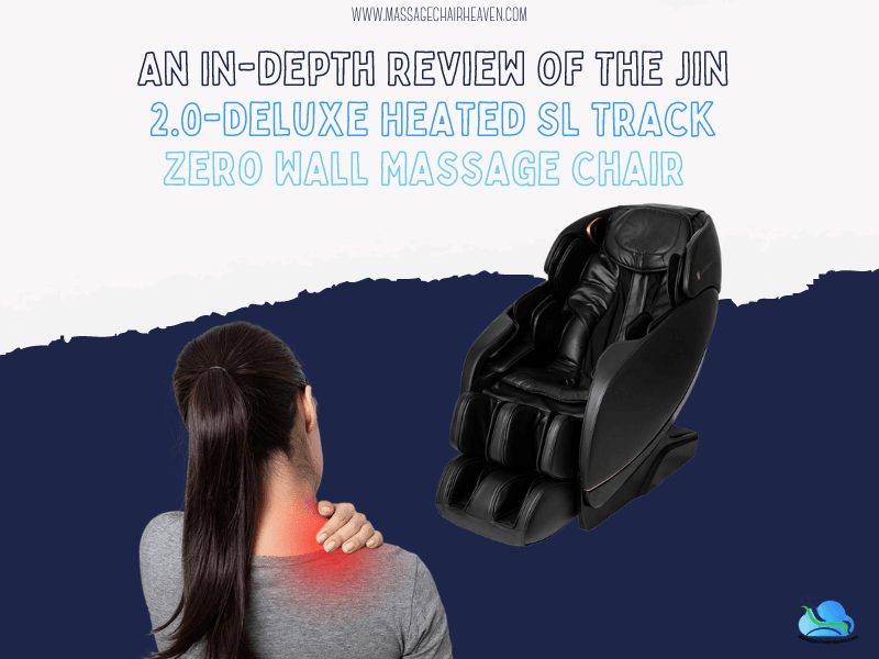 An In-depth Review Of The Jin 2.0-Deluxe Heated SL Track Zero Wall Massage Chair - Massage Chair Heaven
