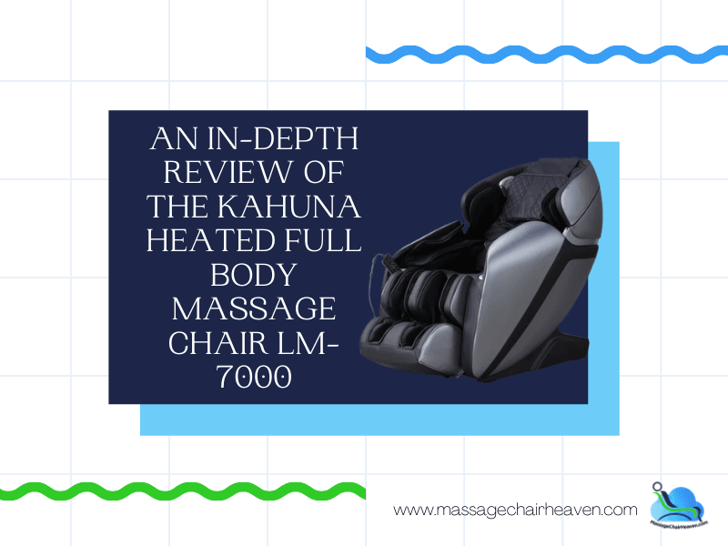 An In-depth Review Of The Kahuna Heated Full Body Massage Chair LM-7000 - Massage Chair Heaven