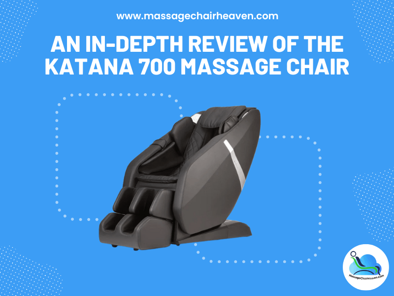 An In-depth Review of The Katana 700 Massage Chair - Massage Chair Heaven