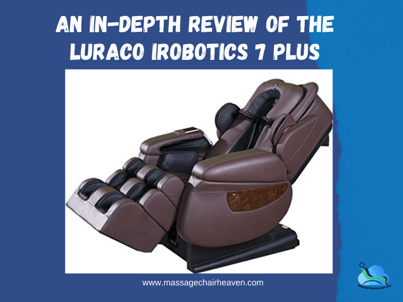 An In-depth Review Of The Luraco i7 Plus Medical Massage Chair - Massage Chair Heaven