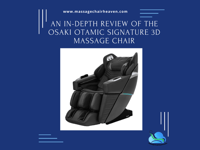 An In-depth Review of The Osaki Otamic Signature 3D Massage Chair