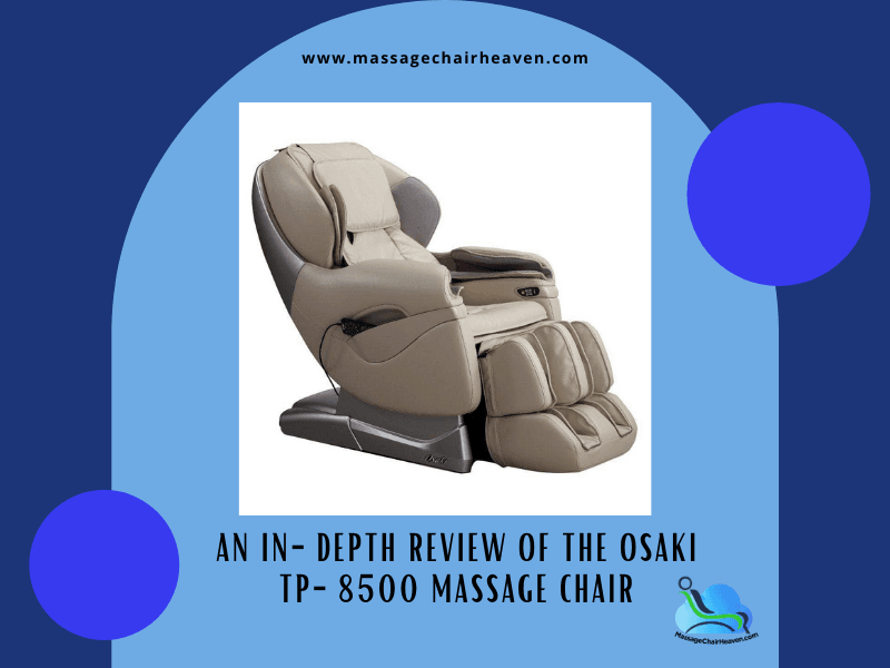 An In-depth Review of The Osaki TP-8500 Massage Chair - Massage Chair Heaven