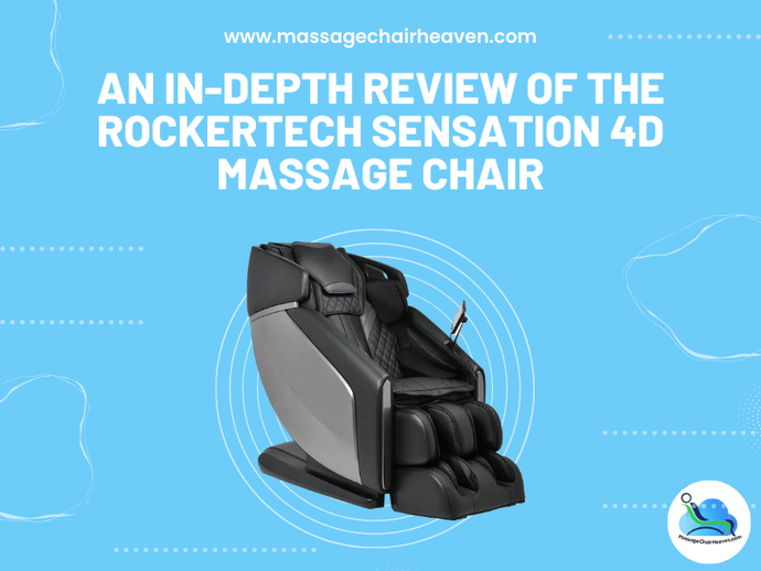 An In-Depth Review of The RockerTech Sensation 4D Massage Chair