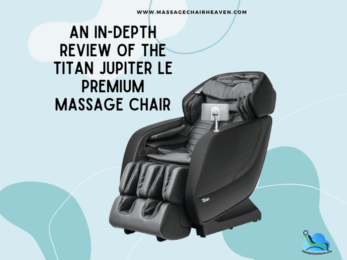 An In-depth Review Of The Titan Jupiter LE Premium Massage Chair