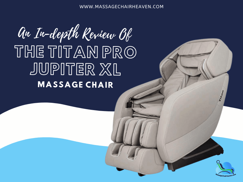 An In-depth Review Of The Titan Pro Jupiter XL Massage Chair - Massage Chair Heaven