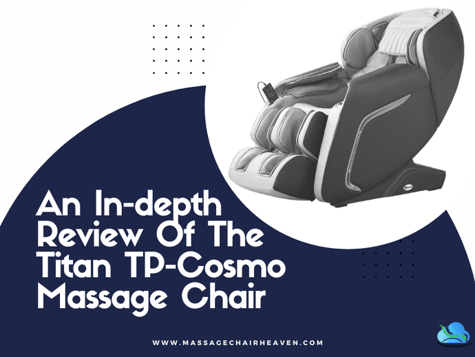 An In-depth Review Of The Titan TP-Cosmo Massage Chair