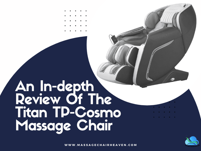 An In-depth Review Of The Titan TP-Cosmo Massage Chair